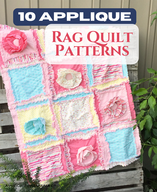 Applique Rag Quilt Patterns PDF Bundle - A Vision to Remember